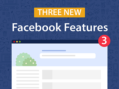 three new facebook features
